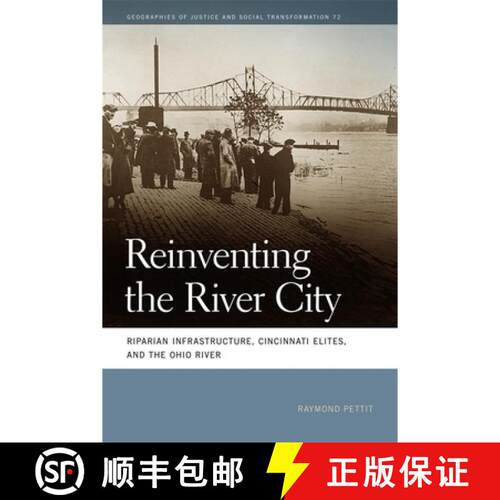 【3-4周达】Reinventing the River City – Riparian Infrastructure, Cincinnati Elites, and the Ohio River [9780820374918]
