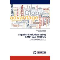 【4周达】Supplier Evalution Using Fanp and Ftopsis [9783659233487]