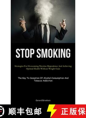 预订 Stop Smoking: Strategies For Overcoming Nicotine Dependence And Achieving Optimal Health Without... [9781837878246]