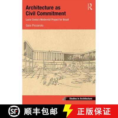 【3-4周达】精装 Architecture as Civil Commitment: Lucio Costa's Modernist Project for Brazil: Lucio C... [9781409454625]