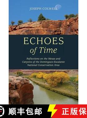 预订 Echoes of Time: Reflections on the Mesas and Canyons of the Dominguez-Escalante National Conserv... [9780996222235]