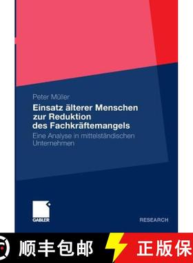 【3-4周达】Einsatz AElterer Menschen Zur Reduktion Des Fachkraftemangels: Eine Analyse in Mittelstand... [9783834932297]