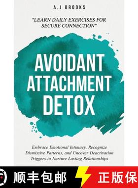 预订 Avoidant Attachment Detox: Embrace Emotional Intimacy, Recognize Dismissive Patterns, and Uncove... [9781069308207]