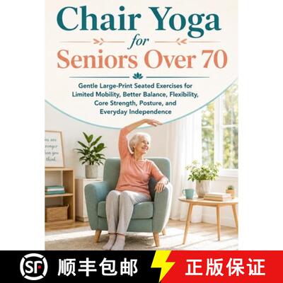 【3-4周达】Chair Yoga for Seniors Over 70: Gentle Large-Print Seated Exercises for Limited Mobility, ... [9783270701877]