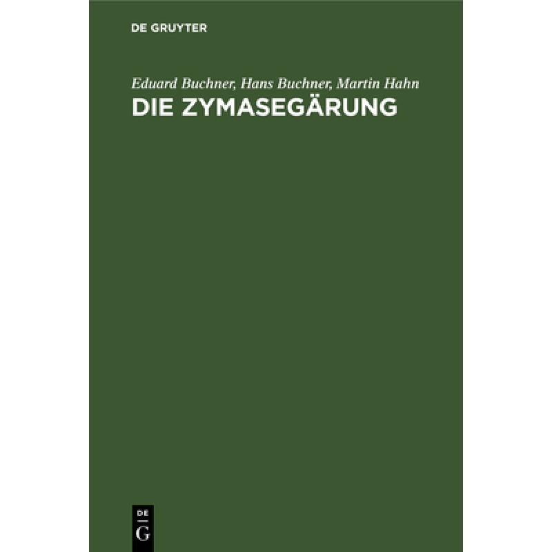 【4周达】Die Zymasegarung: Untersuchungen UEber Den Inhalt Der Hefezellen Und Die Biologische Seite D...[9783486733860]