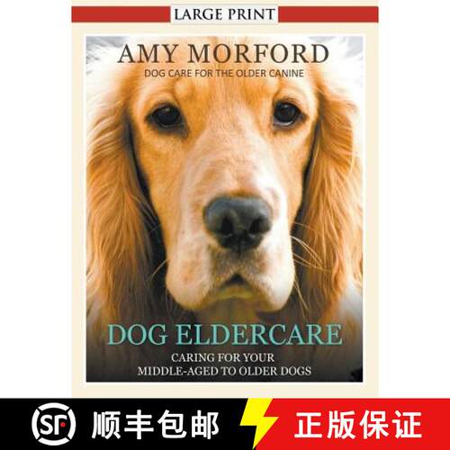 【3-4周达】Dog Eldercare: Caring for Your Middle Aged to Older Dog (Large Print): Dog Care for the Ol... [9781634284615]