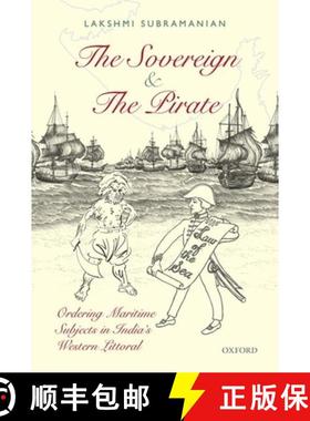 预订 The Sovereign and the Pirate: Ordering Maritime Subjects in India's Western Littoral [9780199467044]
