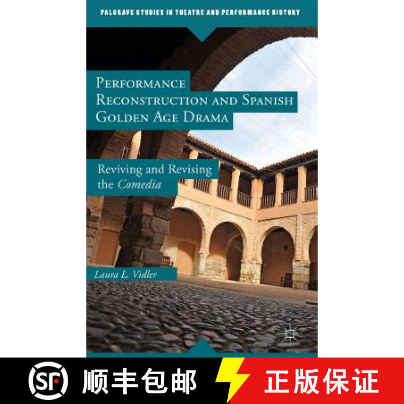 【3-4周达】Performance Reconstruction and Spanish Golden Age Drama: Reviving and Revising the Comedia [9781137439758]
