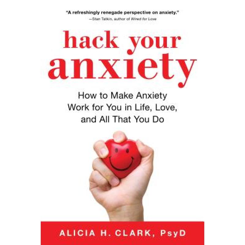 【4周达】Hack Your Anxiety: How to Make Anxiety Work for You in Life, Love, and All That You Do [9781492664130]