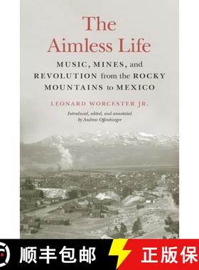 预订 The Aimless Life: Music, Mines, and Revolution from the Rocky Mountains to Mexico [9781496222909]