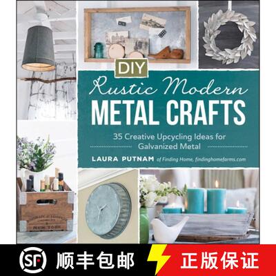 【3-4周达】DIY Rustic Modern Metal Crafts: 35 Creative Upcycling Ideas for Galvanized Metal [9781440591341]