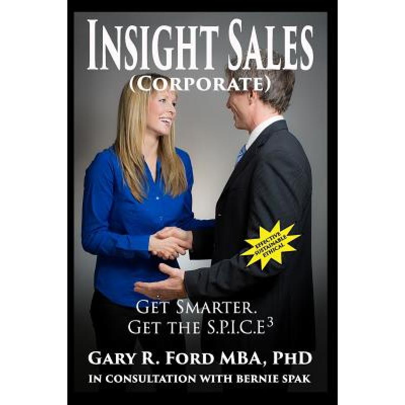 【4周达】Insight Sales (Corporate): Get SMARTER. Get The S.P.I.C.E3 [9780993973703]