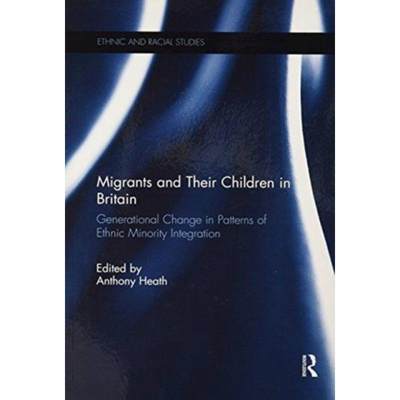 【4周达】Migrants and Their Children in Britain: Generational Change in Patterns of Ethnic Minority I... [9781138683495]