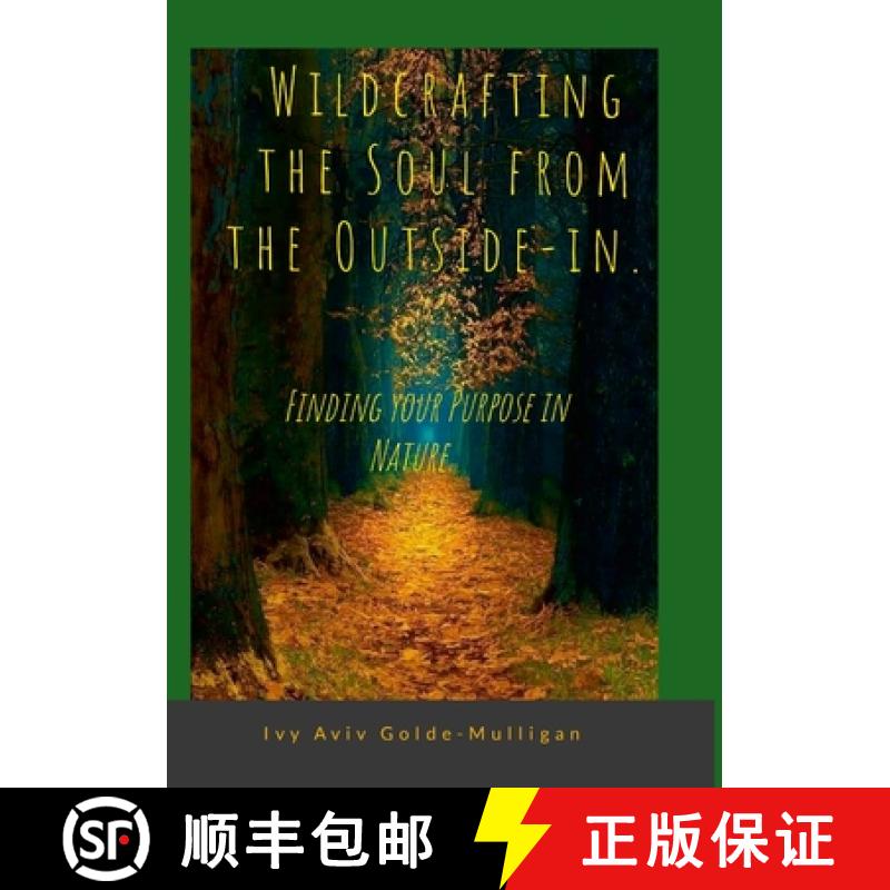 【3-4周达】Wildcrafting the Soul from the Outside-in. Finding your Purpose in Nature. [9781300494638]