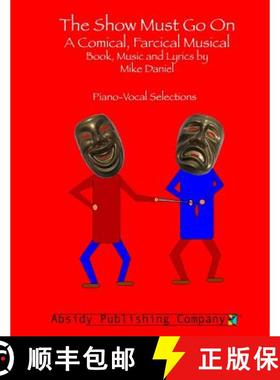 预订 The Show Must Go On: A Comical, Farcical, Musical - Piano-Vocal Selections [9780615783512]