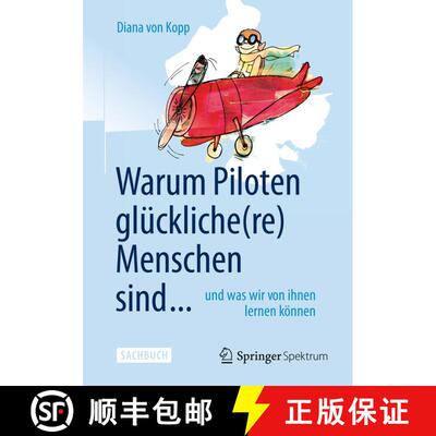 【3-4周达】Warum Piloten glückliche(re) Menschen sind ...: und was wir von ihnen lernen können [9783662453384]