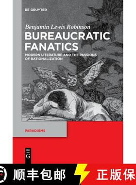预订 Bureaucratic Fanatics: Modern Literature and the Passions of Rationalization [9783110736694]