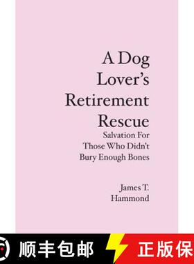 【3-4周达】A Dog Lover's Retirement Rescue: Salvation For Those Who Didn't Bury Enough Bones [9781439223178]
