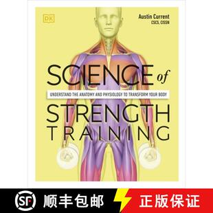 Science of Strength Training : Understand the Anatomy and Physiology to Transform Your Body [9780241389454]
