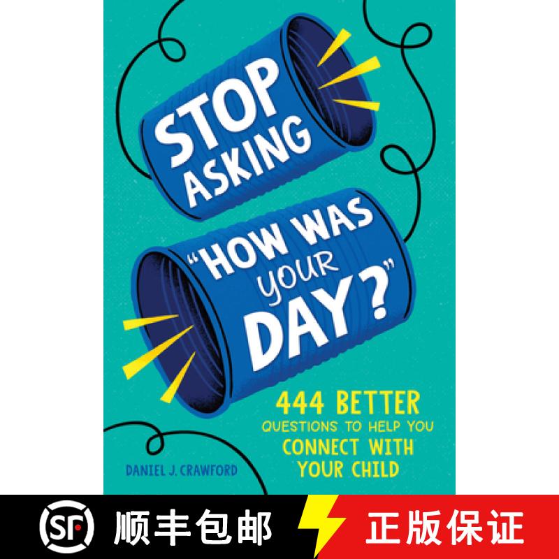 【2-3周达】Stop Asking How Was Your Day?: 444 Better Questions to Help You Connect with Your Child [9781728298504]