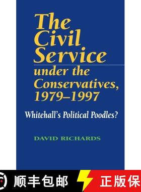 【3-4周达】The Civil Service Under the Conservatives 1979-1997: Whitehall's Political Poodles? [9781898723639]