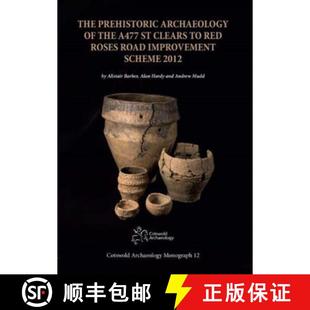 【3-4周达】Prehistoric Archaeology of the A477 St Clears to Red Roses Road Improvement Scheme 2012 [9780993454554]