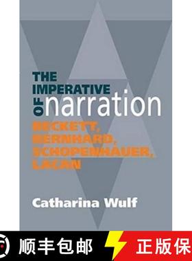 【3-4周达】The Imperative of Narration: Beckett, Bernard, Schopenhauer, Lacan [9781845196738]