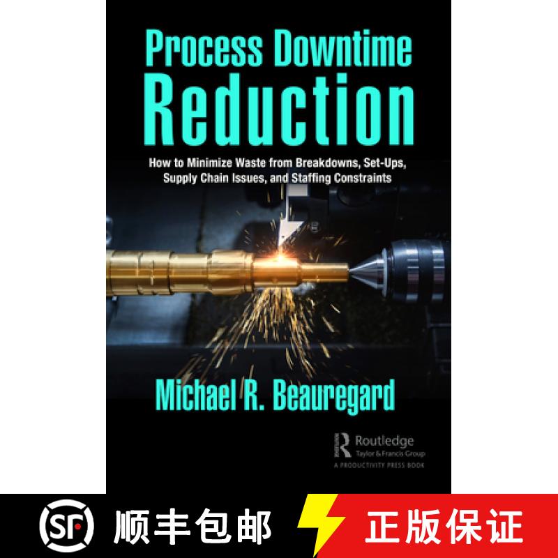 【3-4周达】Process Downtime Reduction: How to Minimize Waste from Breakdowns, Set-Ups, Supply Chain I... [9781032445489]