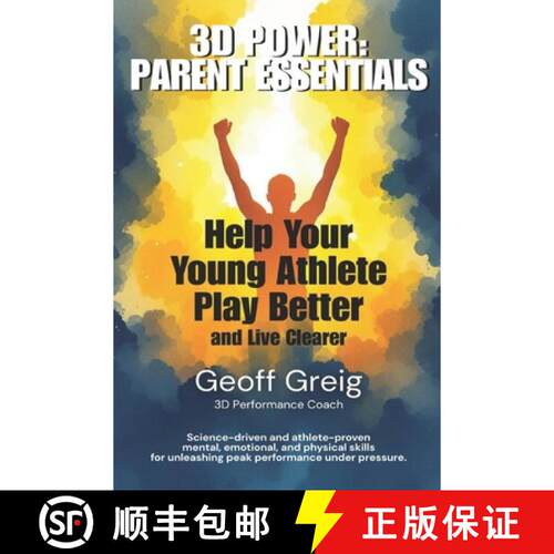 【3-4周达】3D Power: Parent Essentials: Help Your Young Athlete Play Better and Live Clearer [9781069906403]