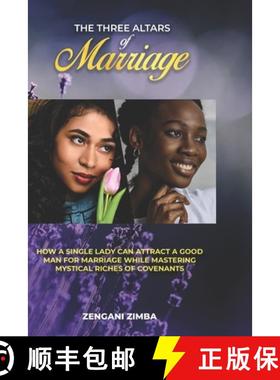 预订 The Three Altars of Marriage: How a Single Lady Can Attract a Good Man for Marriage While Master... [9789982182638]