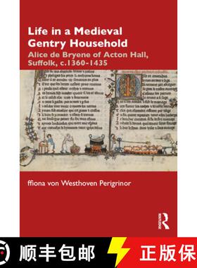 【3-4周达】Life in a Medieval Gentry Household: Alice de Bryene of Acton Hall, Suffolk, C.1360-1435 [9781032030418]