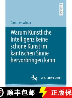 【3-4周达】Warum Kunstliche Intelligenz keine schoene Kunst im kantischen Sinne hervorbringen kann [9783662648728]
