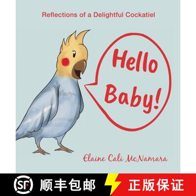 【3-4周达】精装 Hello Baby!: Reflections of a Delightful Cockatiel [9781633021433]