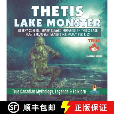 【3-4周达】Thetis Lake Monster - Silvery Scaled, Sharp Clawed Humanoid of Thetis Lake near Vancouver ... [9780228235682]
