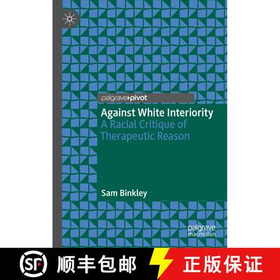【3-4周达】Against White Interiority: A Racial Critique of Therapeutic Reason [9783031318306]