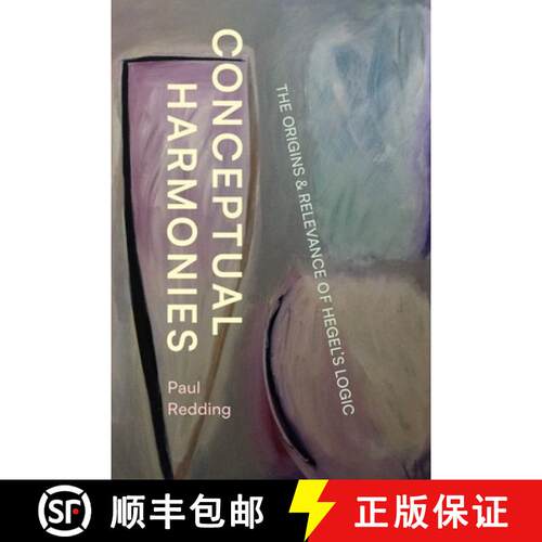 预订 精装 Conceptual Harmonies – The Origins and Relevance of Hegel′s Logic [9780226826059]