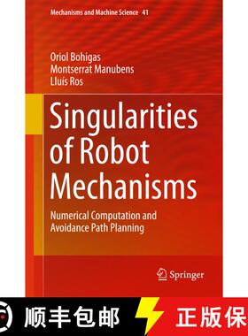 【3-4周达】Singularities of Robot Mechanisms : Numerical Computation and Avoidance Path Planning (1st... [9783319329208]