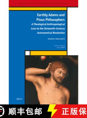预订 Earthly Adams and Pious Philosophers: A Theological Anthropological Lens to the Sixteenth-Centur... [9789004349018]