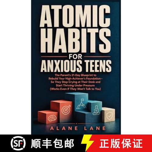 【3-4周达】Atomic Habits for Anxious Teens: The Parent's 21-Day Blueprint to Rebuild Your High-Achiev... [9798256246396]
