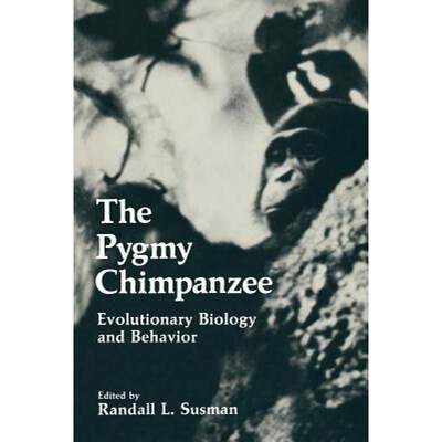 【4周达】The Pygmy Chimpanzee: Evolutionary Biology and Behavior [9781475700848]