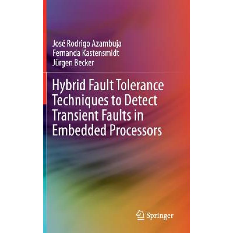 【4周达】Hybrid Fault Tolerance Techniques to Detect Transient Faults in Embedded Processors [9783319063393] 书籍/杂志/报纸 科学技术类原版书 原图主图