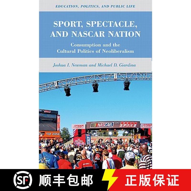 【3-4周达】Sport, Spectacle, and NASCAR Nation: Consumption and the Cultural Politics of Neoliberalism [9780230115194]