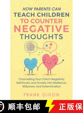 【3-4周达】How Parents Can Teach Children To Counter Negative Thoughts: Channelling Your Child's Nega... [9781956018028]