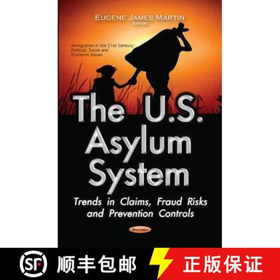 【3-4周达】The U.S. Asylum System: Trends in Claims, Fraud Risks and Prevention Controls [9781634854917]