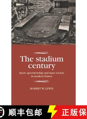 【3-4周达】The stadium century : Sport, spectatorship and mass society in modern France [9781526106247]