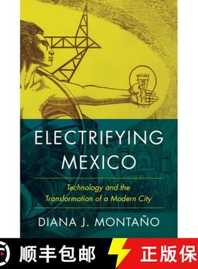 【3-4周达】Electrifying Mexico: Technology and the Transformation of a Modern City [9781477328255]