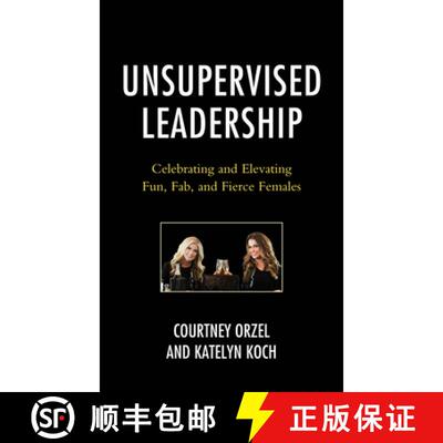 【4周达】Unsupervised Leadership : Celebrating and Elevating Fun, Fab, and Fierce Females [9781475872507]