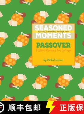 预订 Seasoned Moments: Passover: Festive Recipes for Spring [9780998082110]