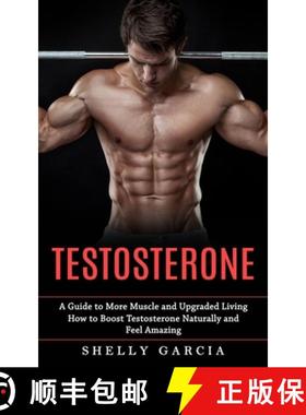 【3-4周达】Testosterone: A Guide to More Muscle and Upgraded Living (How to Boost Testosterone Natura... [9781774858134]