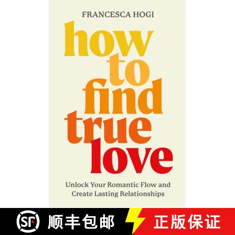 【3-4周达】How to Find True Love : Transcend the Fairytale Industrial Complex, Date Better, and Make ... [9781538769577]